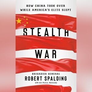 “Stealth War” by Gen. Robert Spalding